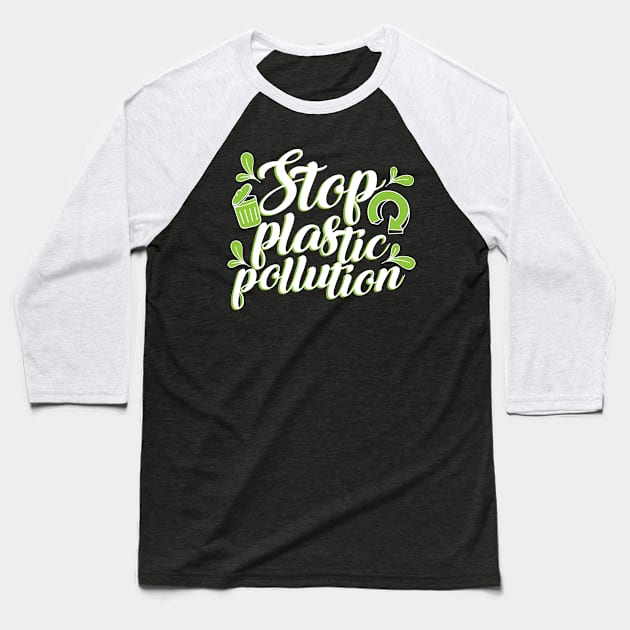 'Stop Plastic Pollution' Environment Awareness Shirt Baseball T-Shirt by ourwackyhome